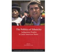 The Politics Of Ethnicity: Indigenous Peoples In Latin American States