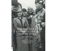The Politics of Everyday Life in Fascist Italy: Outside the State?