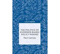 The Politics Of Evidence-Based Policy Making