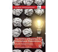 The Politics Of Expertise In International Organizations