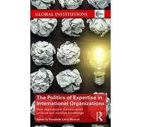 The Politics Of Expertise In International Organizations