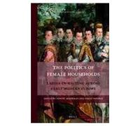 The Politics Of Female Households: Ladies-In-Waiting Across Early Modern Europe