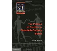 The Politics Of Fertility In Twentieth-Century Berlin