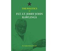 The Politics of Flt. Lt. Jerry John Rawlings