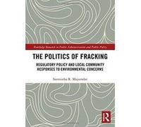 The Politics of Fracking: Regulatory Policy and Local Community Responses to Environmental Concerns (Routledge Research in Public Administration and Public Policy) - [Version Originale] Inconnu (Auteu