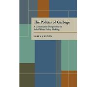 The Politics Of Garbage: A Community Perspective On Solid Waste Policy Making