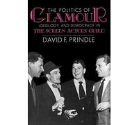 The Politics of Glamour: Ideology and Democracy in the Screen Actors Guild