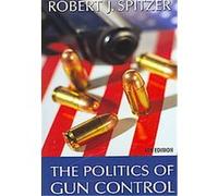 The Politics of Gun Control Robert J. Spitzer (Auteur)