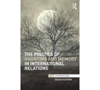 The Politics Of Haunting And Memory In International Relations