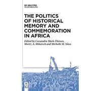 The Politics Of Historical Memory And Commemoration In Africa