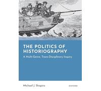 The Politics of Historiography: A Multi-genre, Trans-disciplinary Inquiry