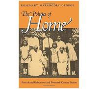 The Politics Of Home - Postcolonial Relocations & Twentieth Century Fiction
