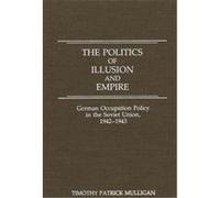 The Politics of Illusion and Empire Timothy P. Mulligan (Auteur)