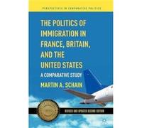 The Politics Of Immigration In France, Britain, And The United States (Perspectives In Comparative Politics) (Paperback) Martin A Schain, (Auteur)