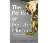 The Politics of Industrial Closure: Deindustrialization and the Politics of Our Time