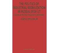 The Politics Of Industrial Mobilization In Russia, 1914-17