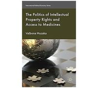 The Politics Of Intellectual Property Rights And Access To Medicines