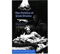 The Politics of Irish Drama, Cambridge Studies in Modern Theatre Nicholas Grene (Auteur)
