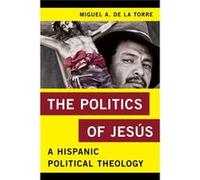 The Politics Of Jesus: A Hispanic Political Theology (Religion In The Modern World) (Paperback) Miguel A De La Torre, (Auteur)