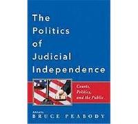 The Politics of Judicial Independence: Courts, Politics, and the Public