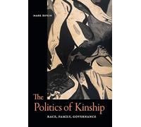 The Politics of Kinship: Race, Family, Governance