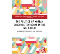 The Politics of Korean Language Textbooks in the Two Koreas: Nationalism, Ideologies, and Education