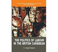 The Politics Of Labour In The British Caribbean