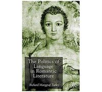The Politics of Language in Romantic Literature Richard Marggraf Turley (Auteur)