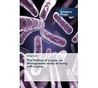 The Politics Of Lupus: An Ethnographic Study Of Living With Lupus