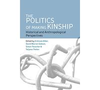 The Politics of Making Kinship: Historical and Anthropological Perspectives
