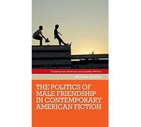The Politics Of Male Friendship In Contemporary American Fiction