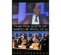 The Politics of Media Policy by Freedman & Des Senior Lecturer in Communications and Cultural Studies & Goldsmiths University of London Freedman, Des (Auteur)