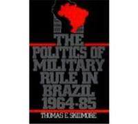 The Politics of Military Rule in Brazil, 1964-1985 Thomas E. Skidmore (Auteur)