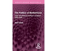 The Politics of Motherhood: Child and Maternal Welfare in England, 1900-1939