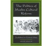 The Politics of Muslim Cultural Reform, Comparative Studies on Muslim Societies Adeeb Khalid (Auteur)