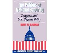 The Politics of National Security Congress and U.S. Defense Policy by Barry M. Blechman Barry M. Blechman, W. Philip Ellis (Auteur)