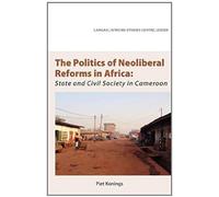 The Politics Of Neoliberal Reforms In Africa. State And Civil Society In Cameroon