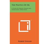 The Politics Of Oil: A Study Of Private Power And Democratic Directions