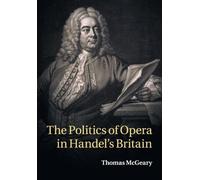 The Politics of Opera in Handel's Britain - [Version Originale] Thomas Mcgeary (Auteur)