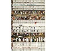 The Politics of Operations: Excavating Contemporary Capitalism