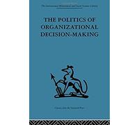 The Politics of Organizational Decision-making Andrew M. Petti (Auteur)
