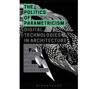 The Politics Of Parametricism: Digital Technologies In Architecture