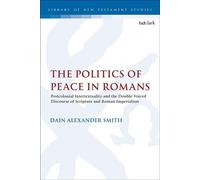 The Politics of Peace in Romans Postcolonial Intertextuality and the Double-Voiced Discourse of Scripture and Roman Imperialism - Dr Dain Alexander Smith - T&T Clark - ebook (ePub) - Livre