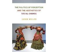 The Politics Of Perception And The Aesthetics Of Social Change