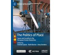 The Politics of Place: Space and Locality in the European Screen Industries