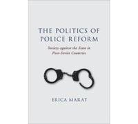 The Politics of Police Reform: Society against the State in Post-Soviet Countries - [Version Originale] Inconnu (Auteur)