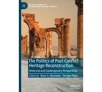 The Politics Of Post-Conflict Heritage Reconstruction