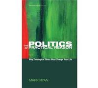 The Politics of Practical Reason - Mark Ryan - Wipf and Stock Publishers - Livre en Anglais Mark RyanMark Ryan (Auteur)