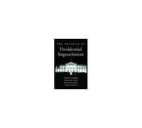 The Politics Of Presidential Impeachment