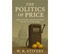 The Politics of Price: How Political Choices Influence the Cost of Everything